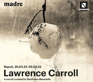 Lawrence Carroll | Madre - museo d'arte contemporanea Donnaregina, Via Settembrini, 79 - Napoli
