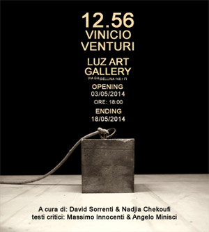 Vinicio Venturi, 12.56 | Luz Art Gallery Firenze, 03-18 MAY 2014, via Ghibellina, 148r - 50122 Firenze