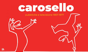 Carosello. Pubblicit e Televisione 1957-1977 | Fondazione Magnani Rocca, Via Fondazione Magnani Rocca 4 - Mamiano di Traversetolo - Parma