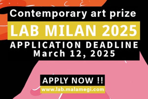 Lab Art Prize - MILAN 2025 / Premio d'Arte Malamegi Lab | 12 MAR. 2025