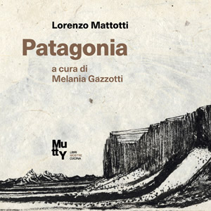 Lorenzo Mattotti. Patagonia | Mutty, Castiglione delle Stiviere - Mantova