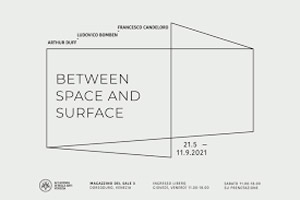 Between space and surface. Arthur Duff, Ludovico Bomben, Francesco Candeloro | Magazzino del Sale, 3, Dorsoduro - Venezia